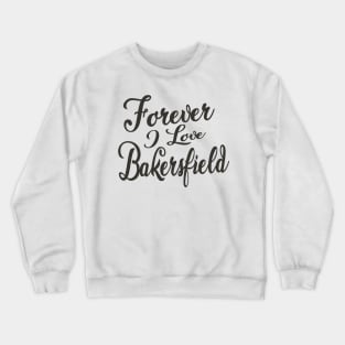 Forever i love Bakersfield Crewneck Sweatshirt